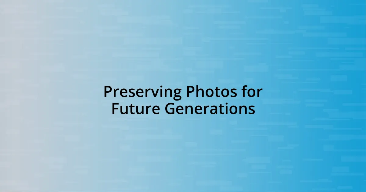 Preserving Photos for Future Generations