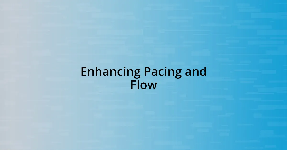 Enhancing Pacing and Flow