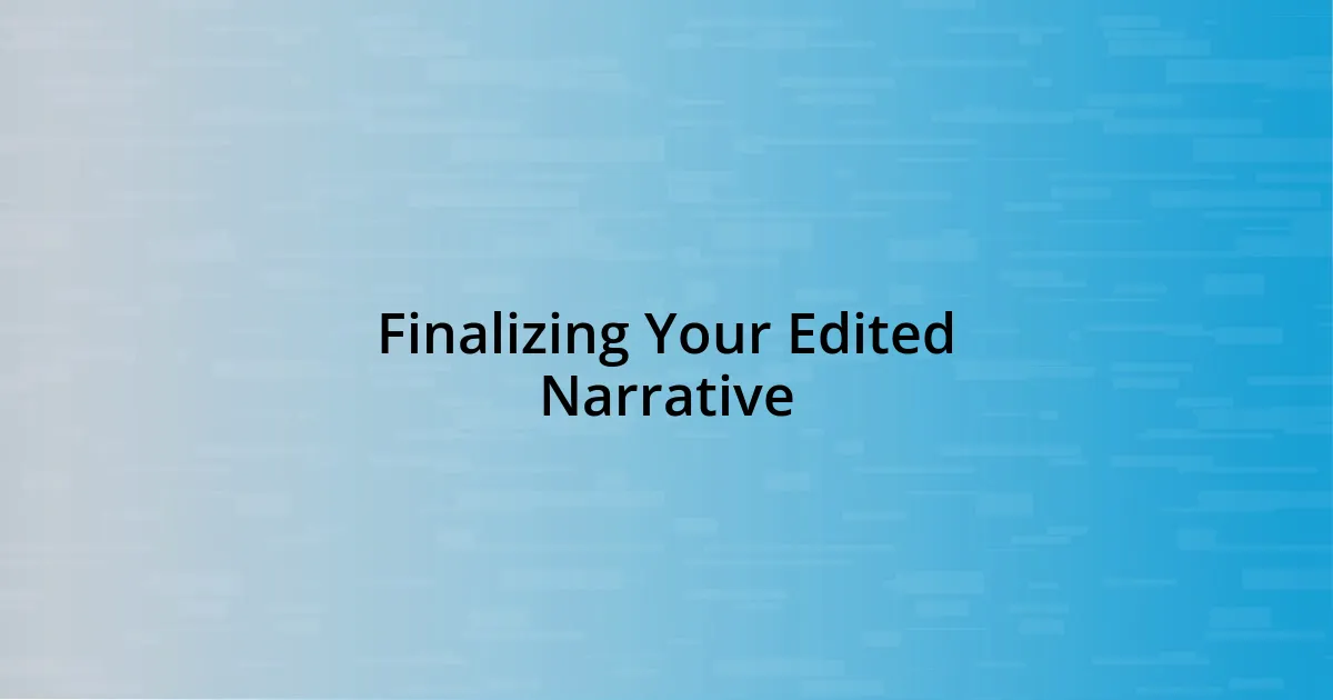 Finalizing Your Edited Narrative