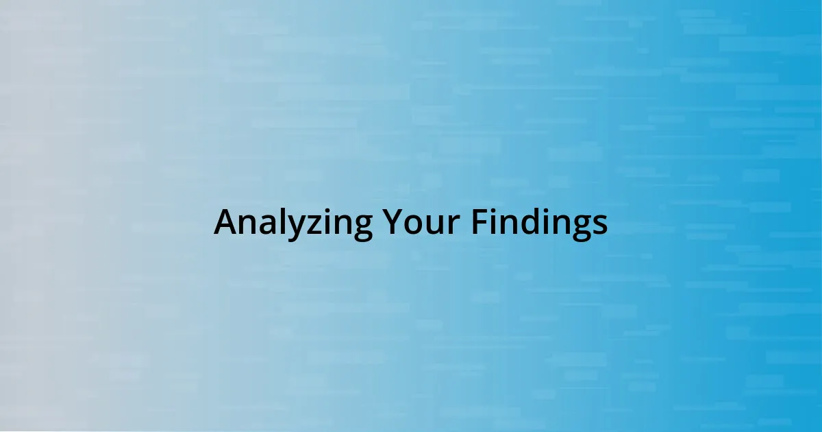 Analyzing Your Findings