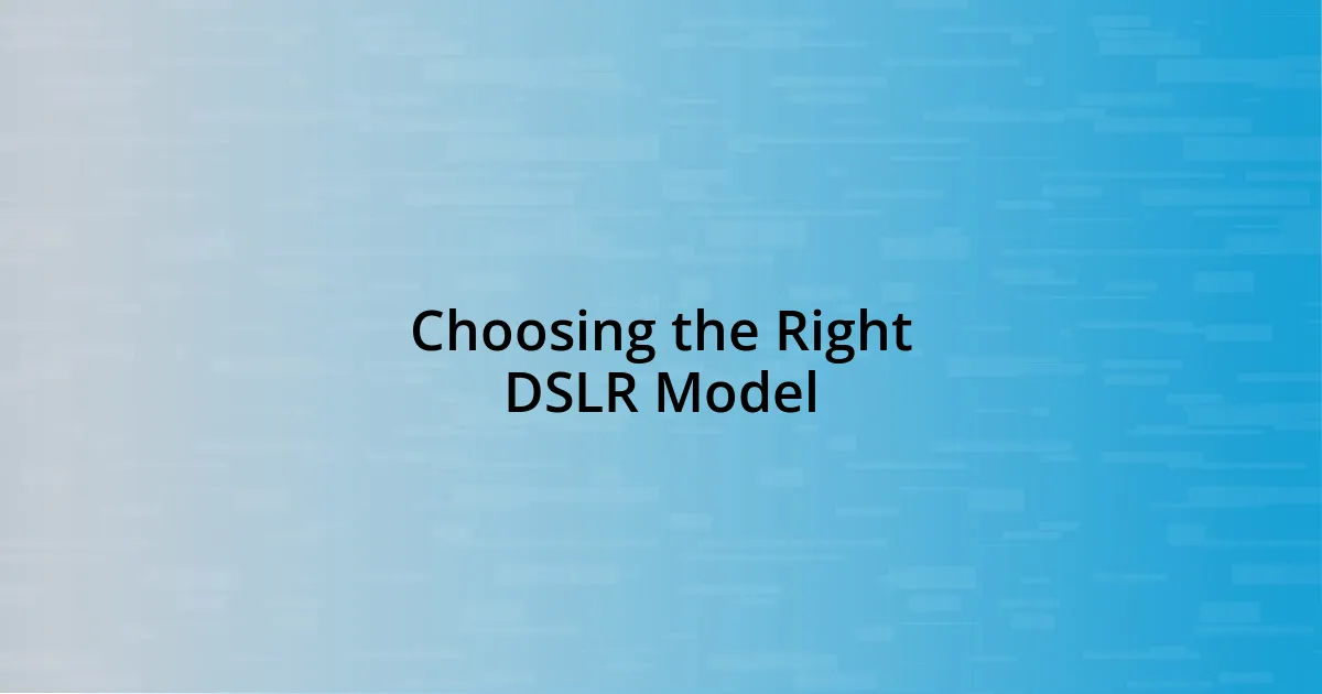 Choosing the Right DSLR Model