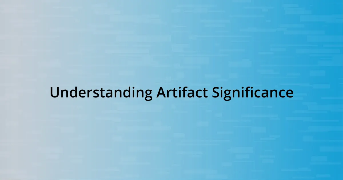 Understanding Artifact Significance