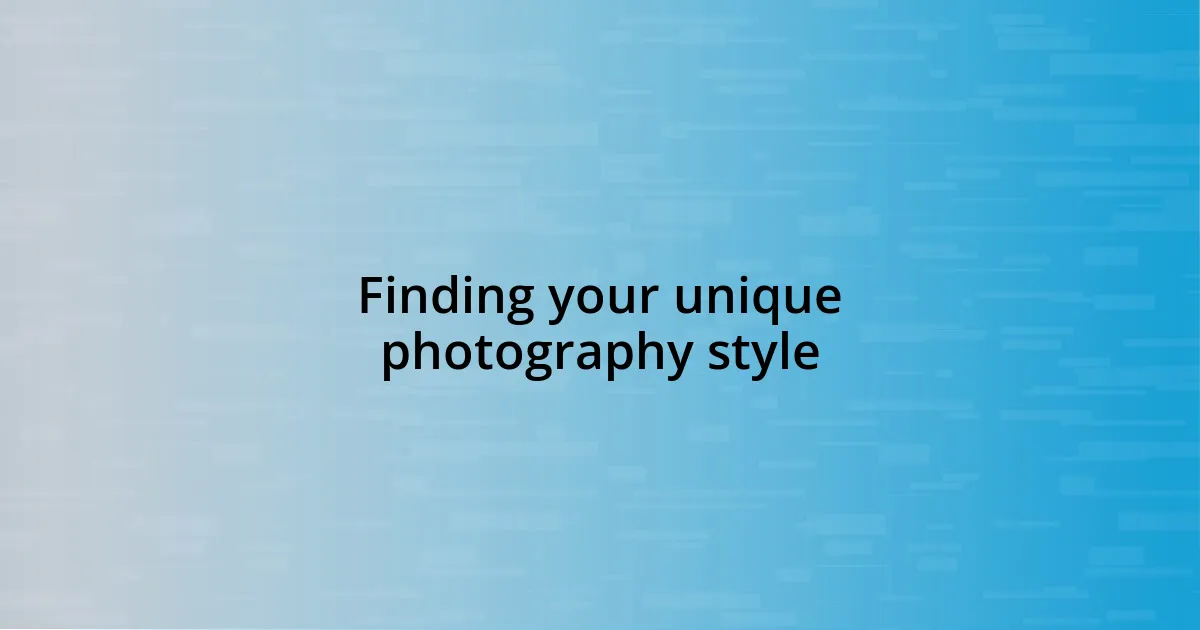 Finding your unique photography style