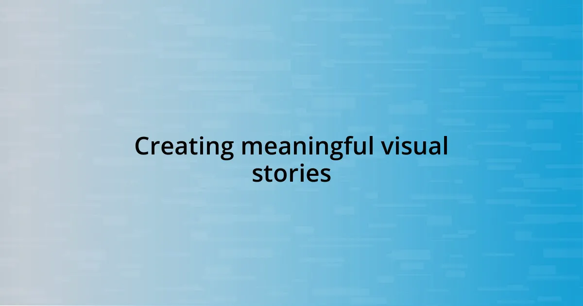 Creating meaningful visual stories