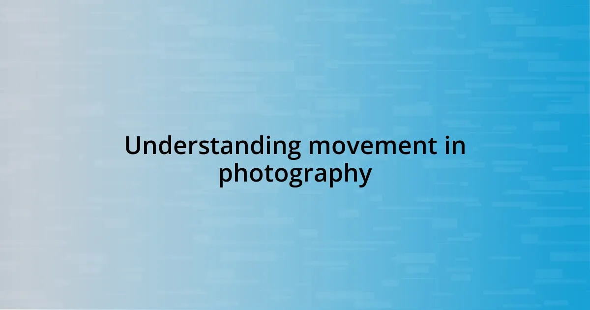 Understanding movement in photography