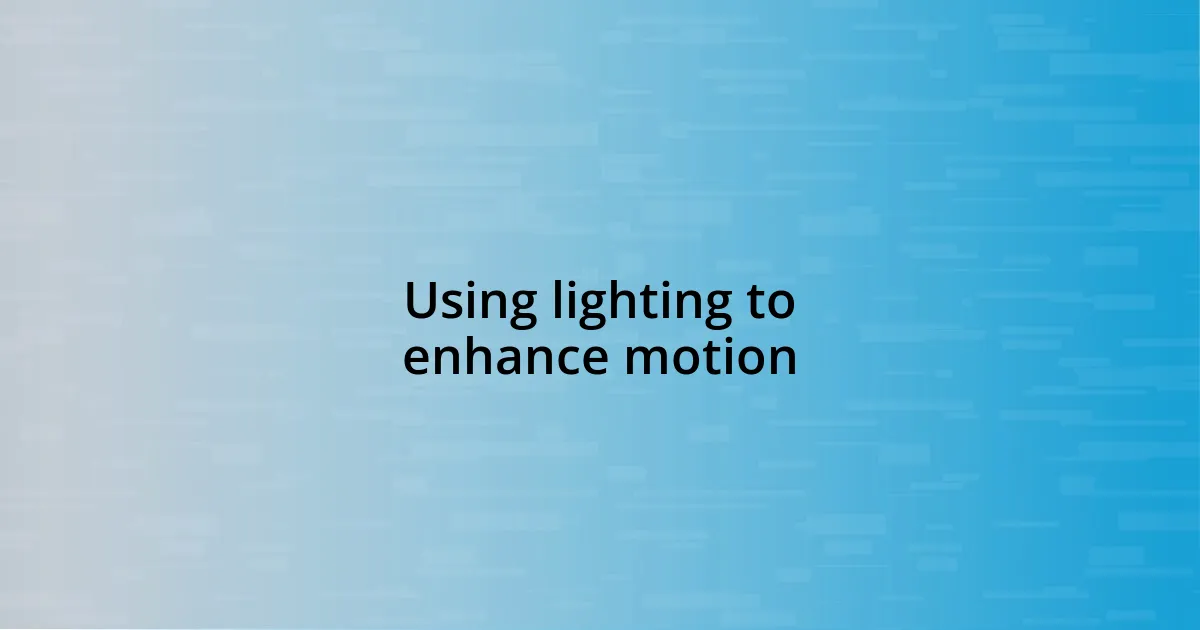 Using lighting to enhance motion