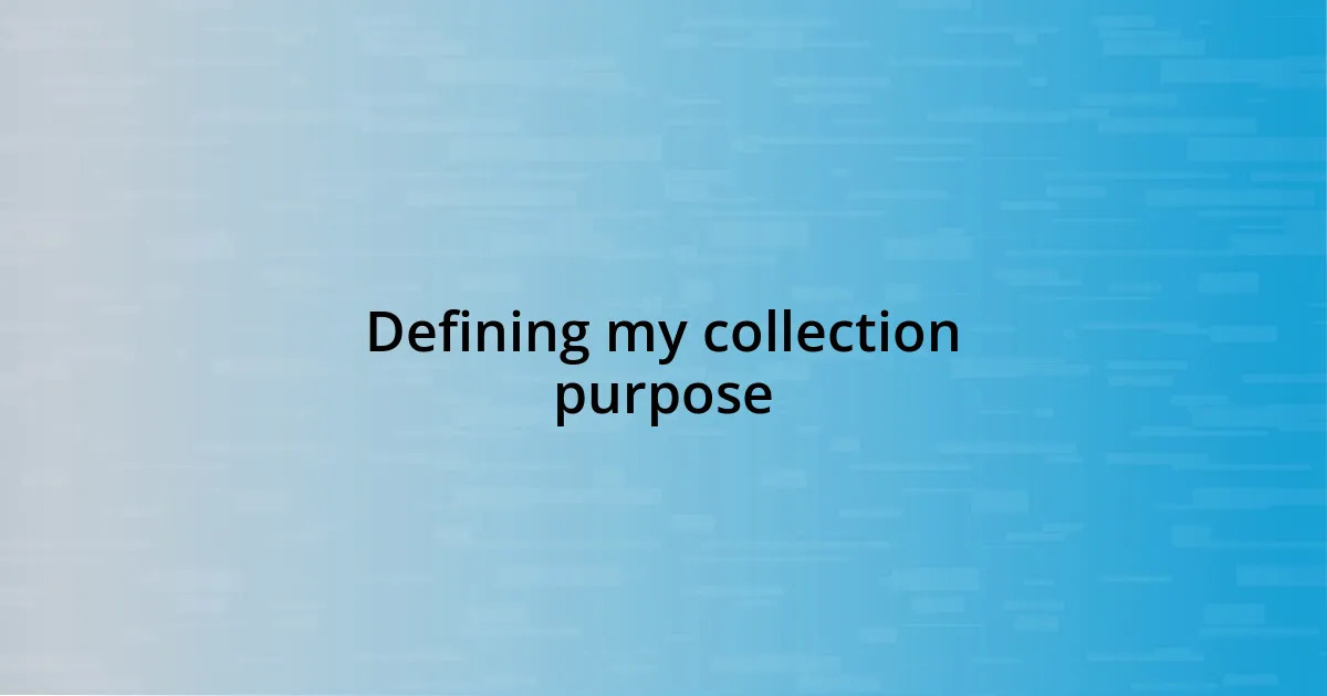 Defining my collection purpose