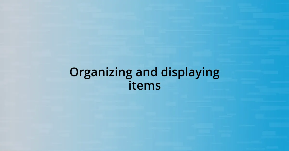 Organizing and displaying items