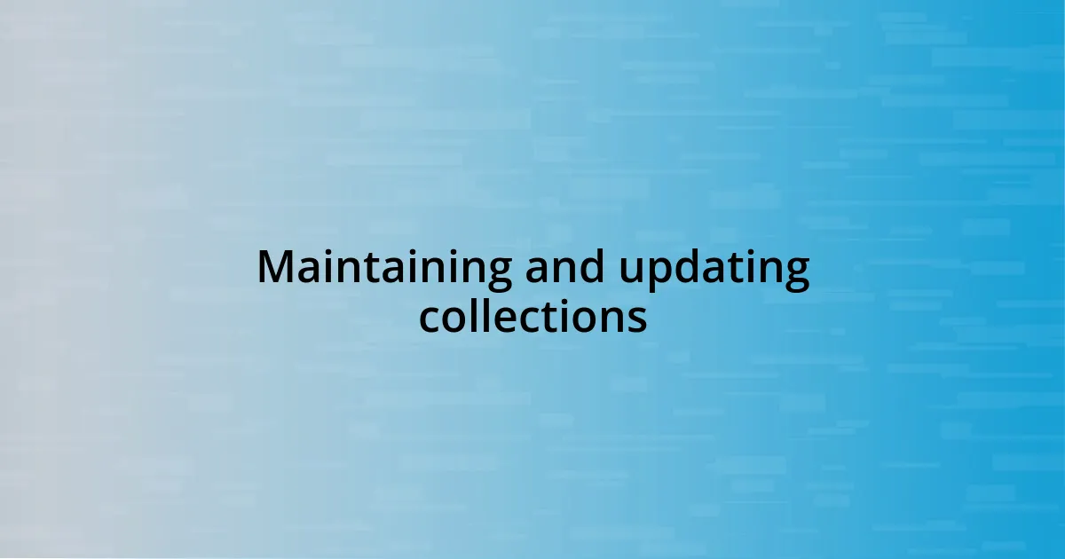 Maintaining and updating collections