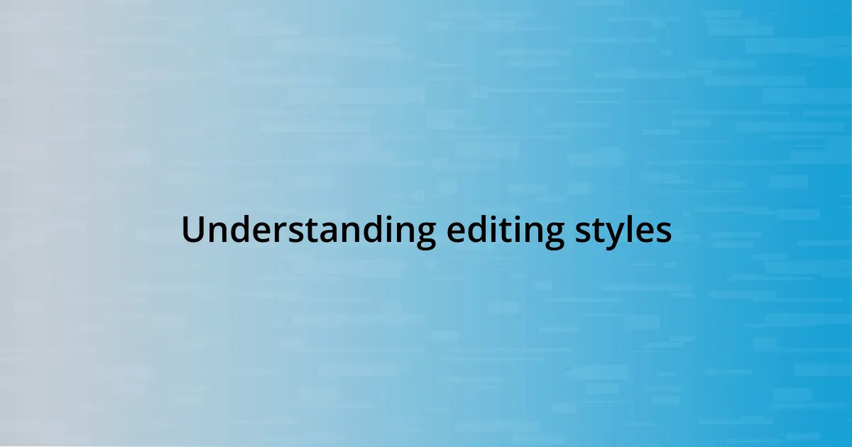 Understanding editing styles