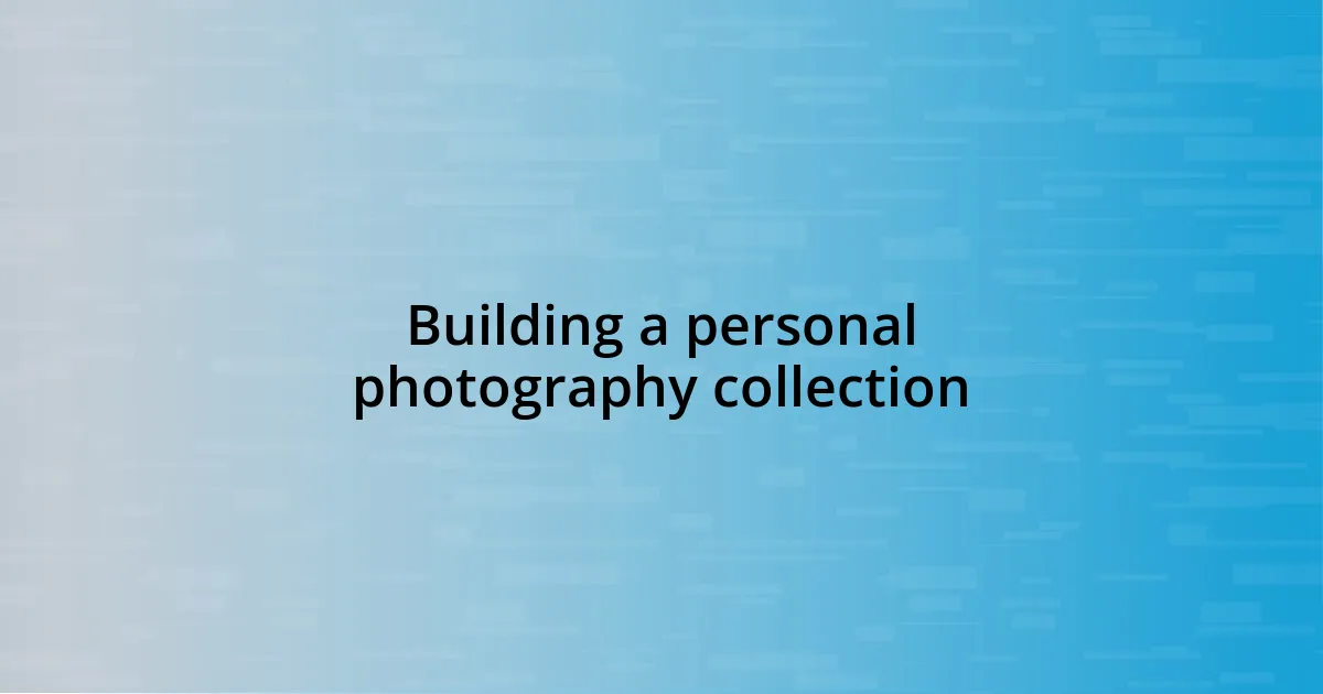 Building a personal photography collection