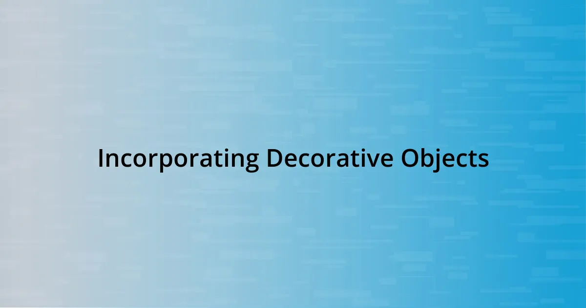 Incorporating Decorative Objects