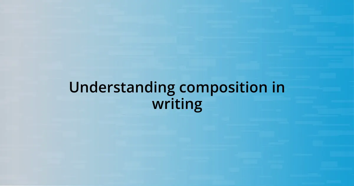 Understanding composition in writing