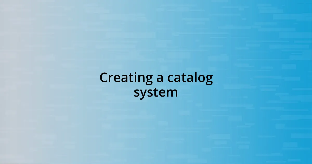 Creating a catalog system