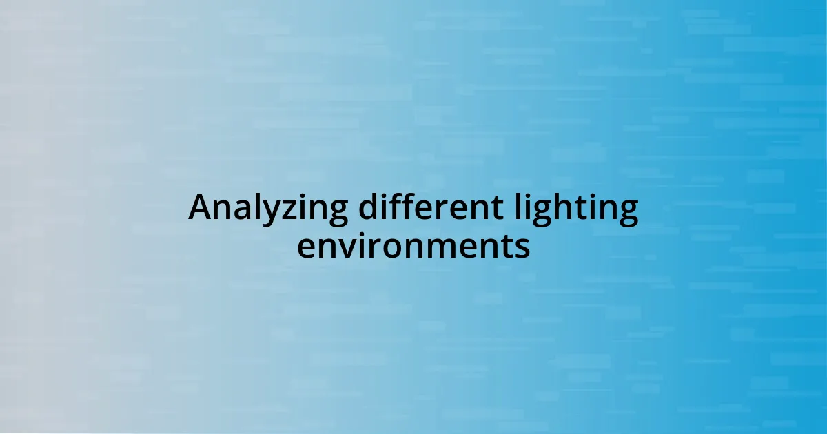 Analyzing different lighting environments