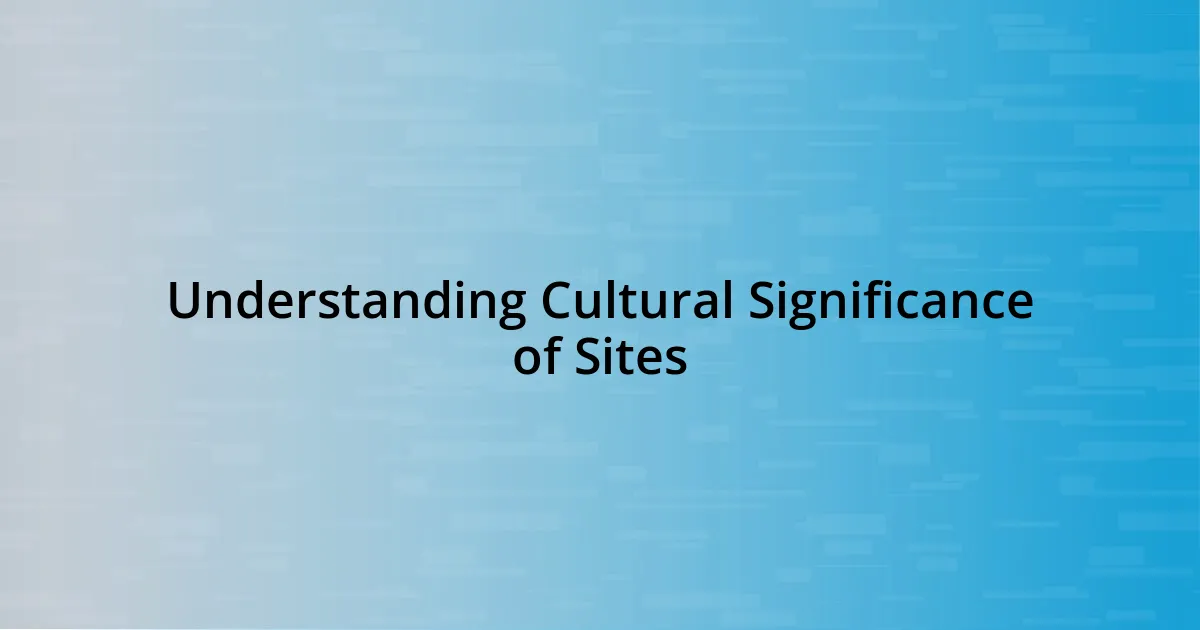 Understanding Cultural Significance of Sites