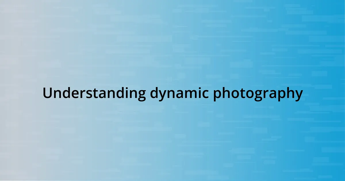 Understanding dynamic photography