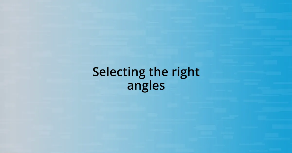 Selecting the right angles