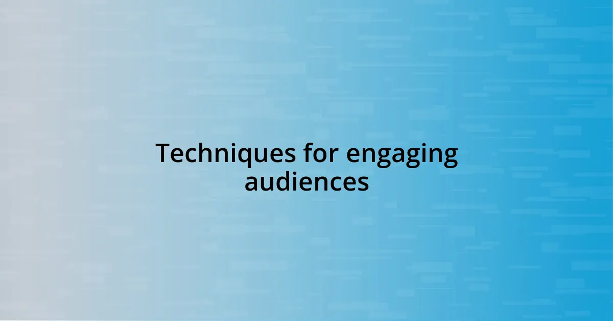 Techniques for engaging audiences