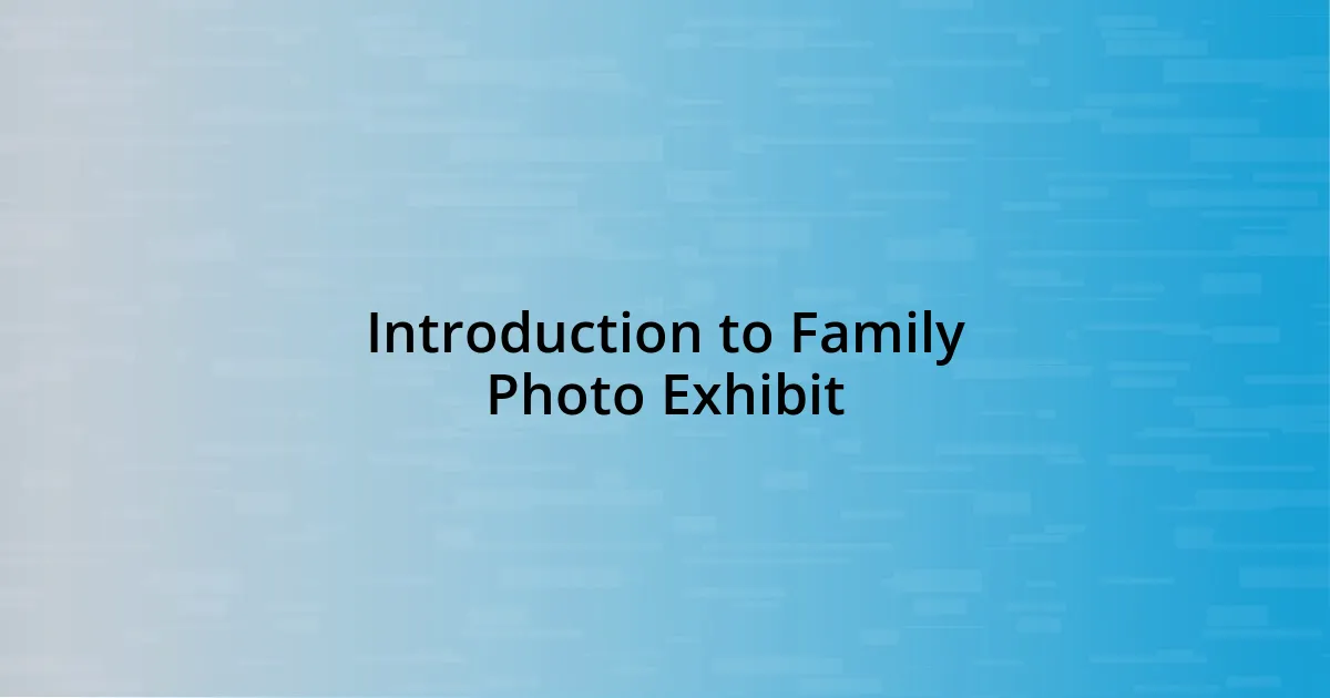 Introduction to Family Photo Exhibit