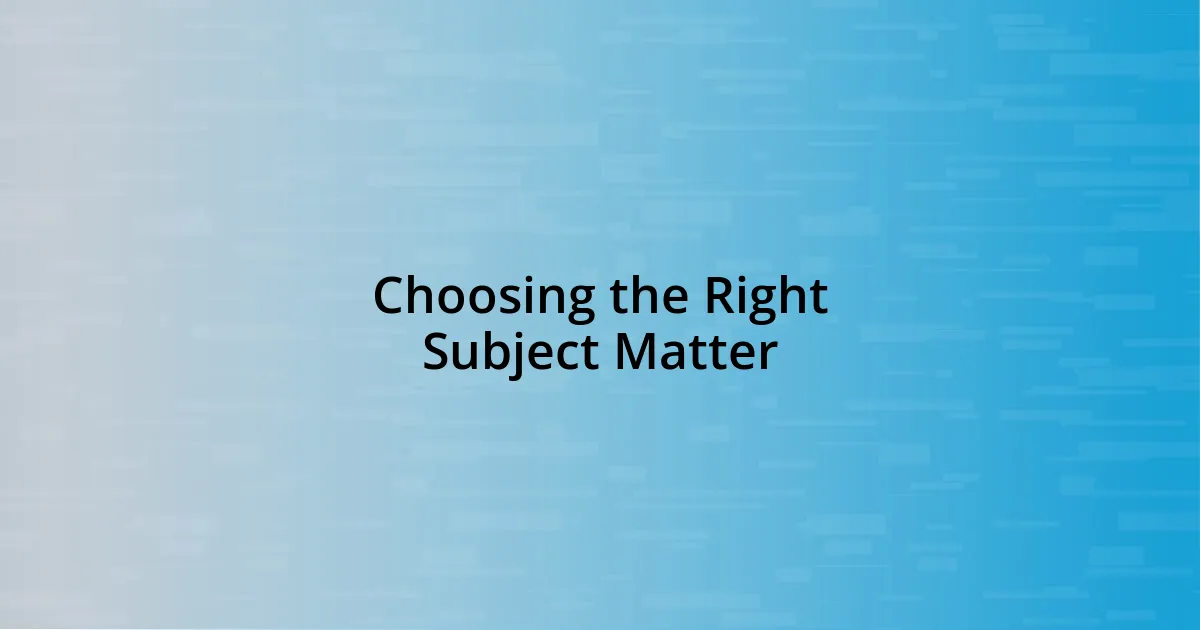 Choosing the Right Subject Matter