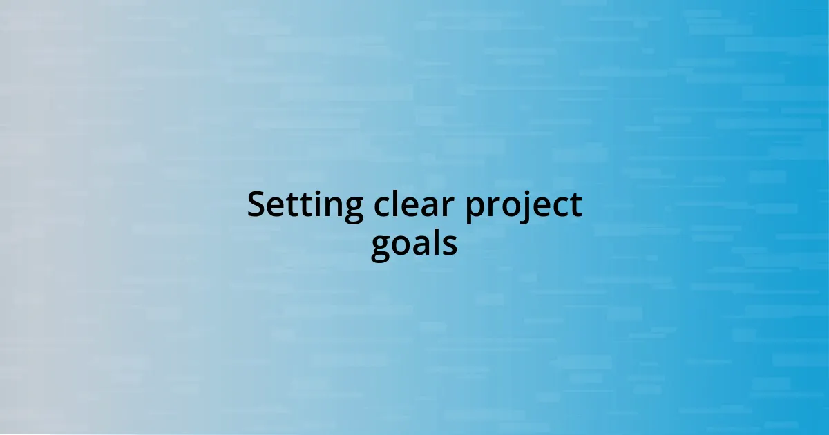 Setting clear project goals