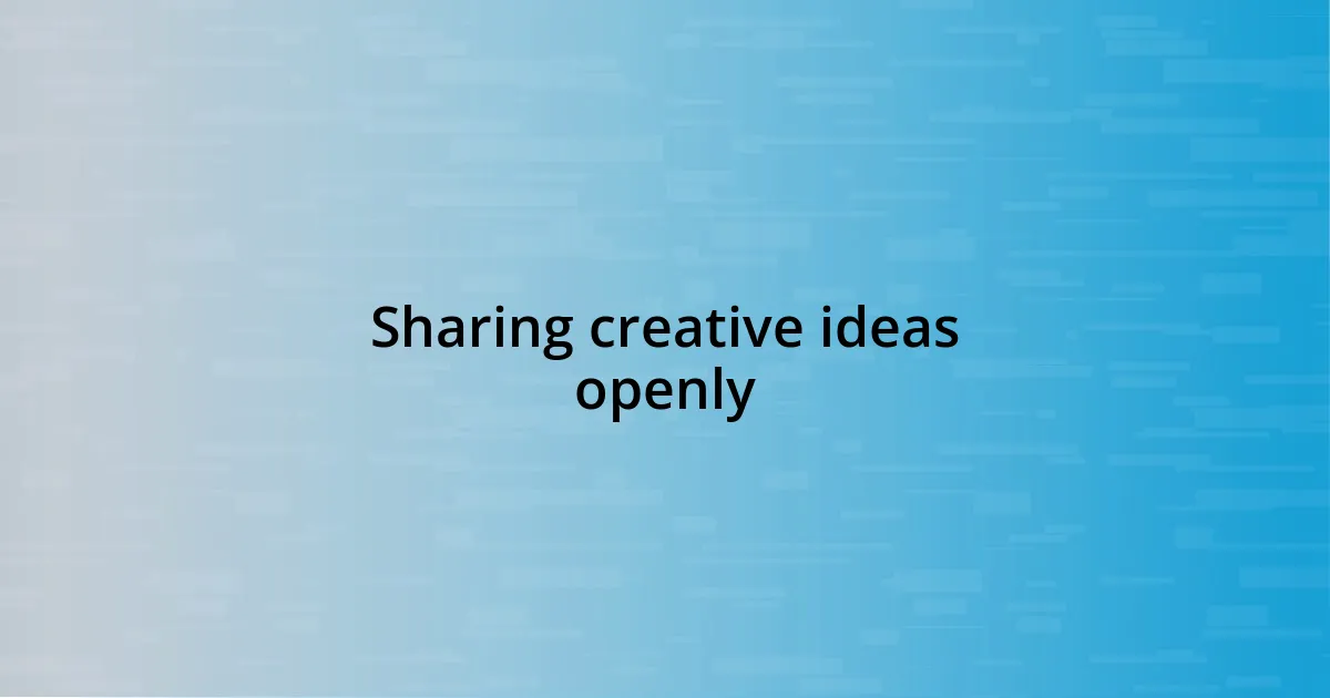 Sharing creative ideas openly