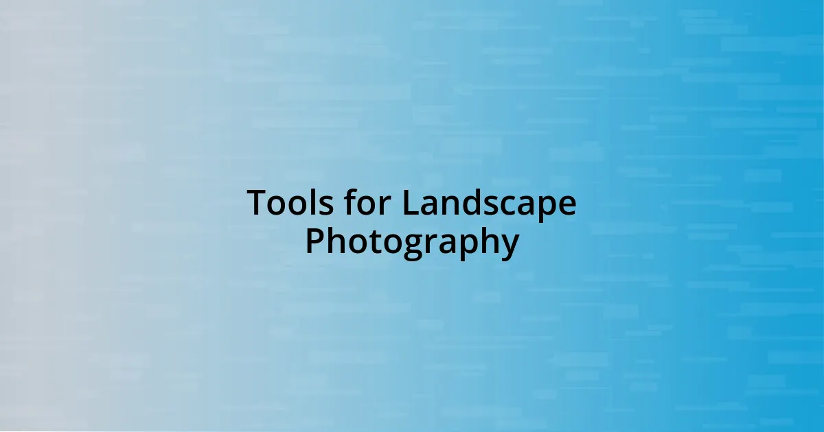 Tools for Landscape Photography