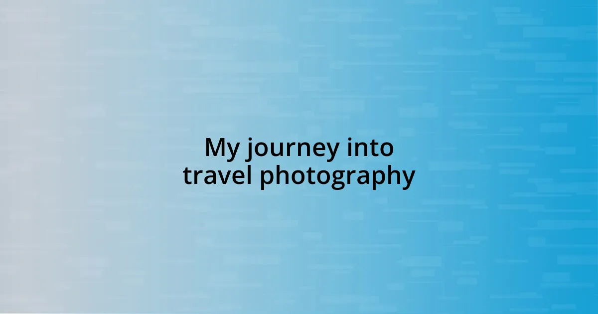 My journey into travel photography