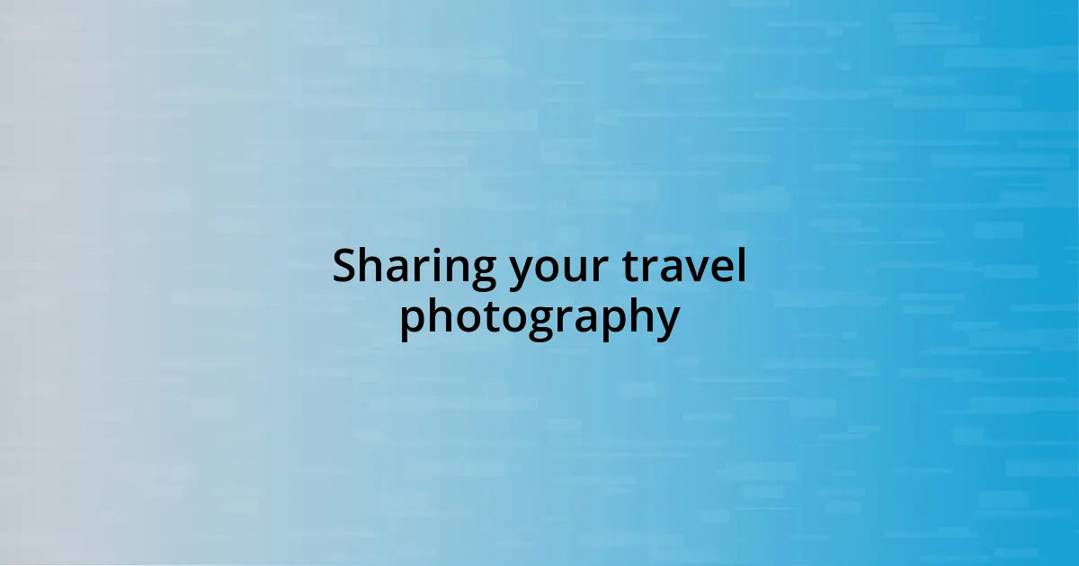 Sharing your travel photography