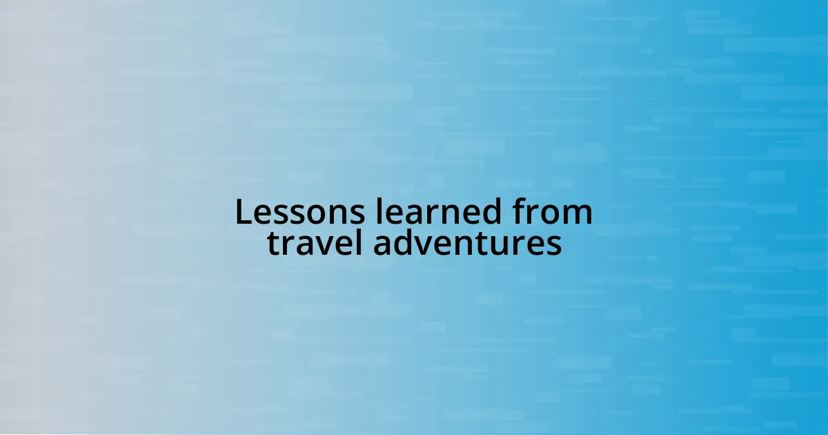 Lessons learned from travel adventures