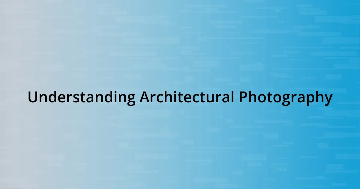 Understanding Architectural Photography