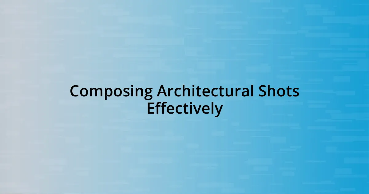 Composing Architectural Shots Effectively