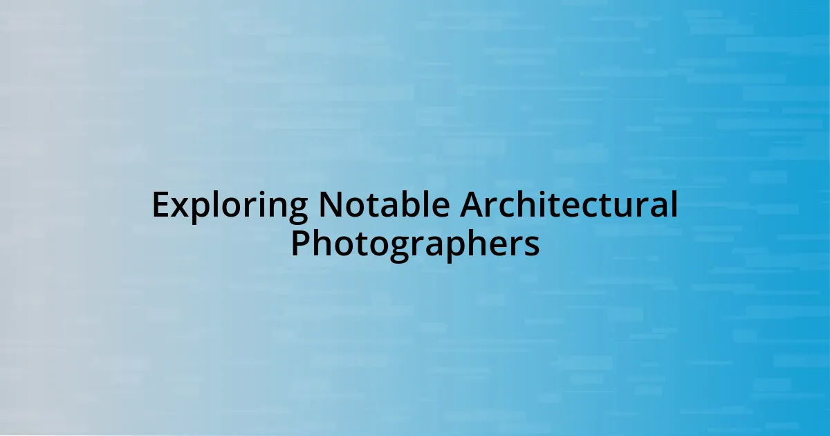 Exploring Notable Architectural Photographers