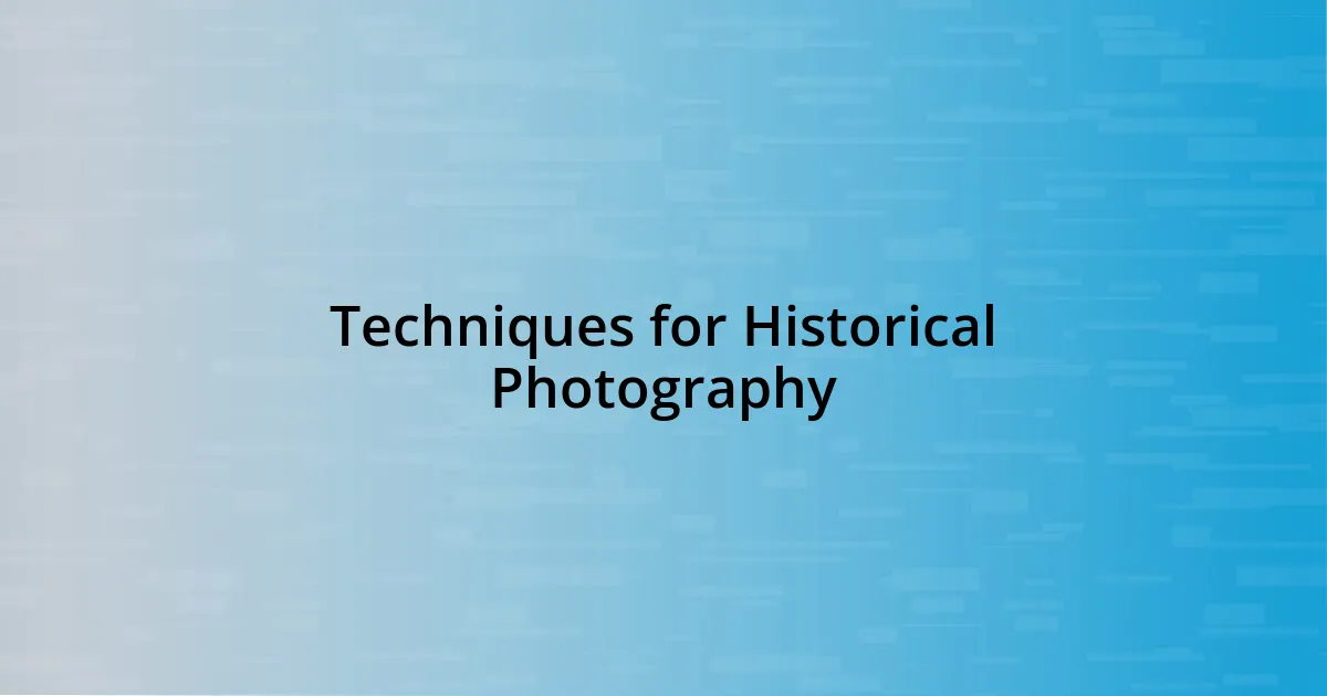 Techniques for Historical Photography