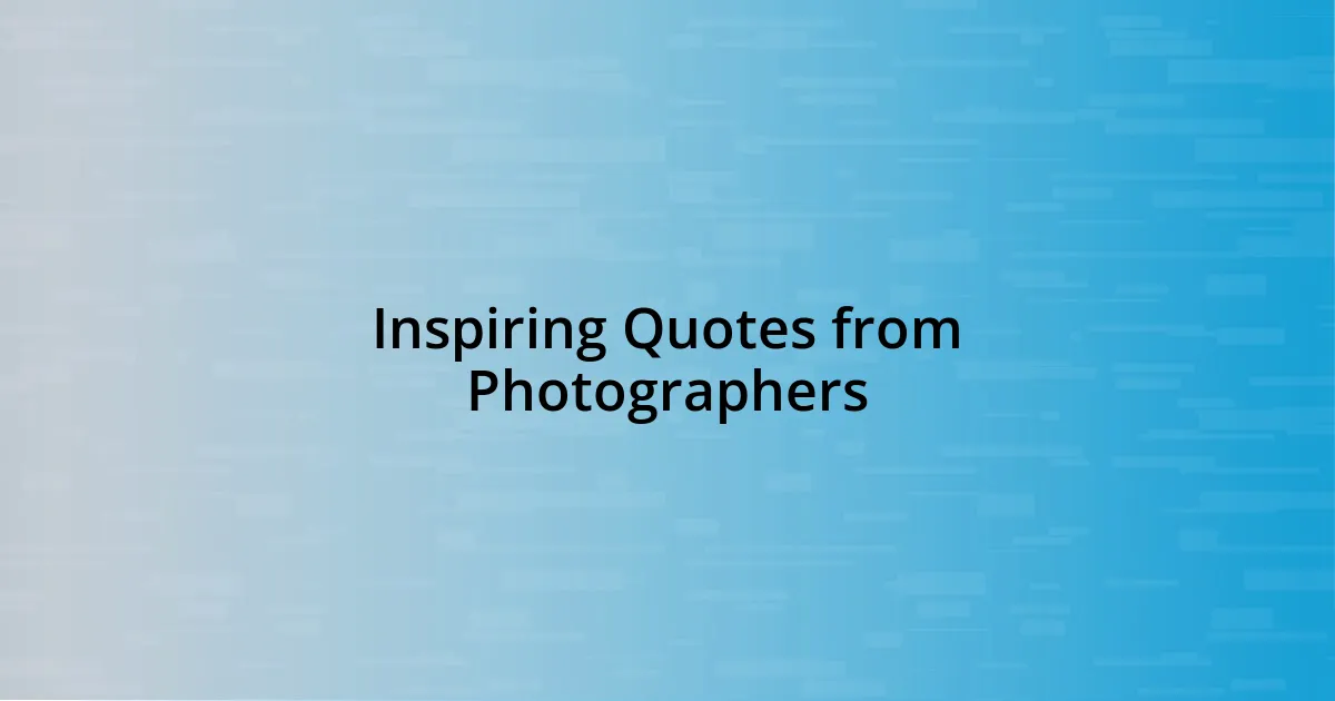 Inspiring Quotes from Photographers