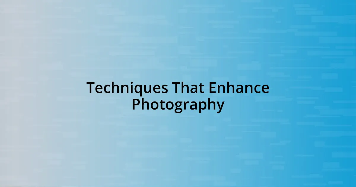 Techniques That Enhance Photography