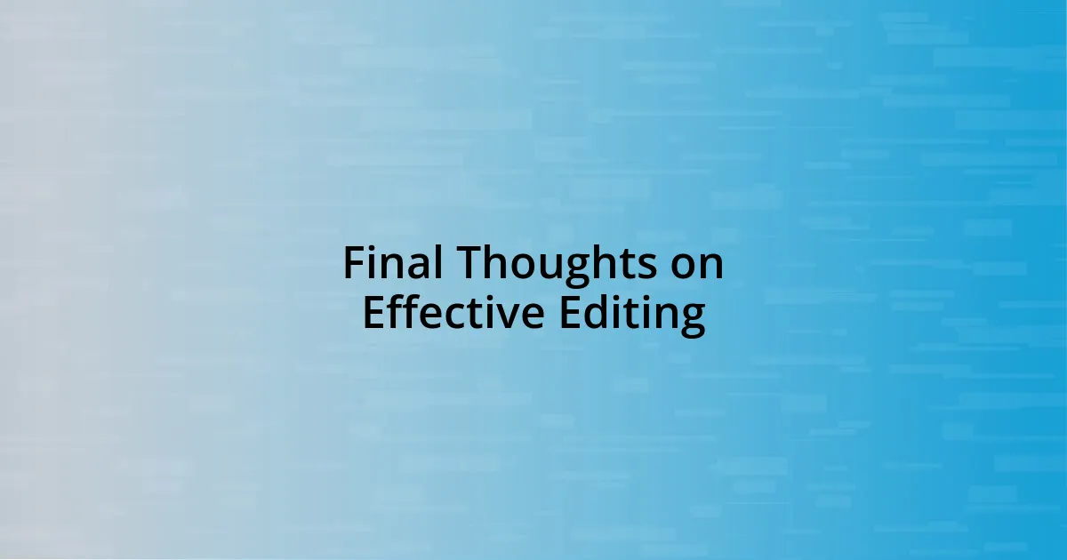 Final Thoughts on Effective Editing