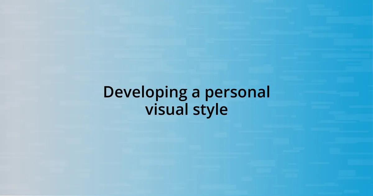 Developing a personal visual style