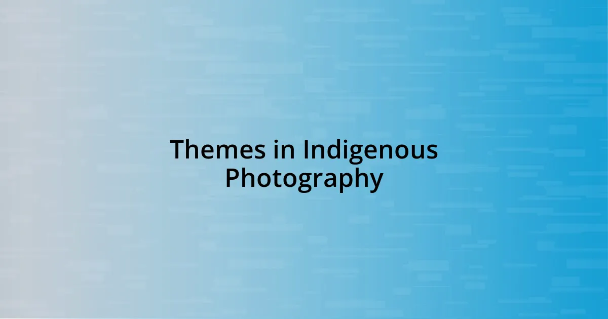 Themes in Indigenous Photography