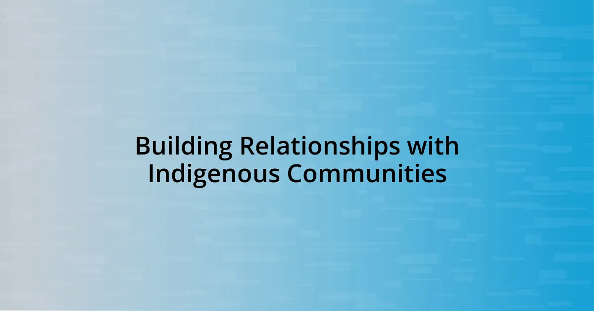 Building Relationships with Indigenous Communities