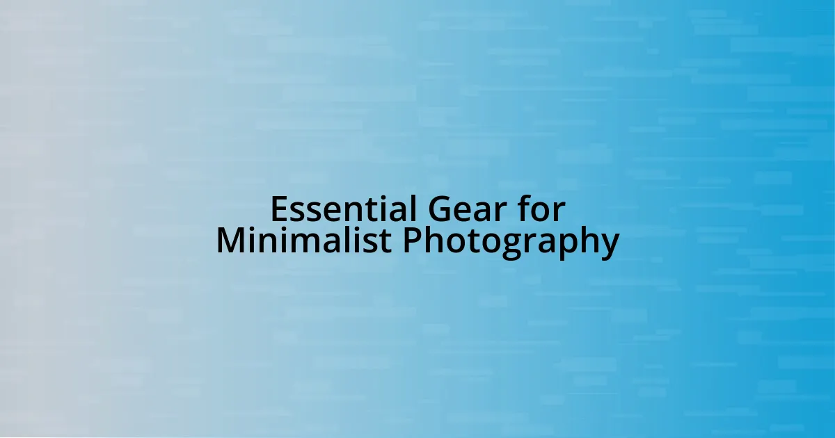 Essential Gear for Minimalist Photography