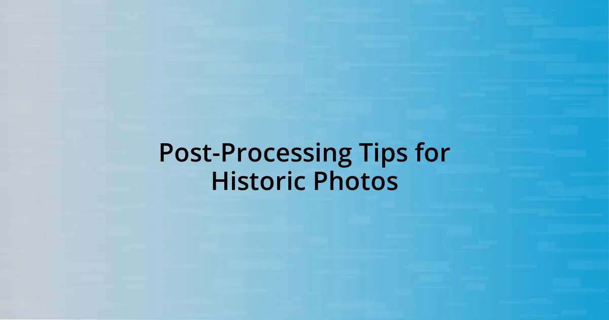 Post-Processing Tips for Historic Photos