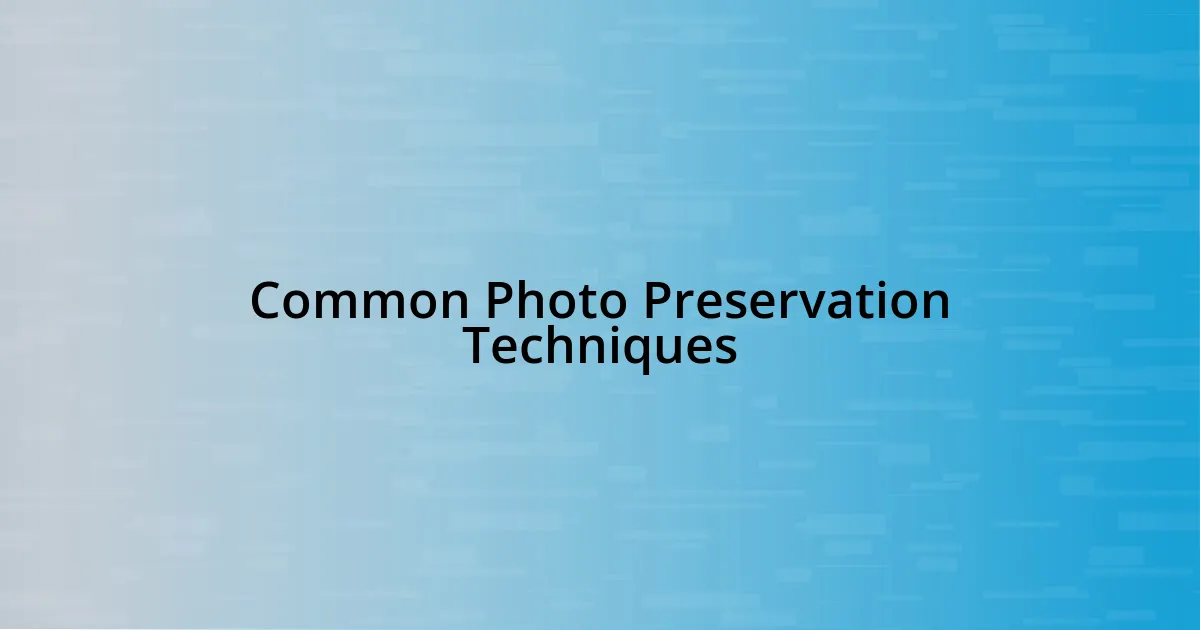 Common Photo Preservation Techniques