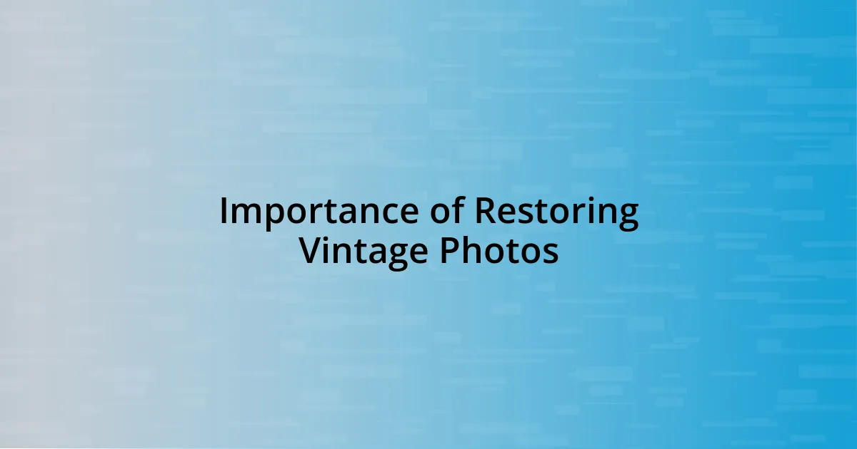 Importance of Restoring Vintage Photos