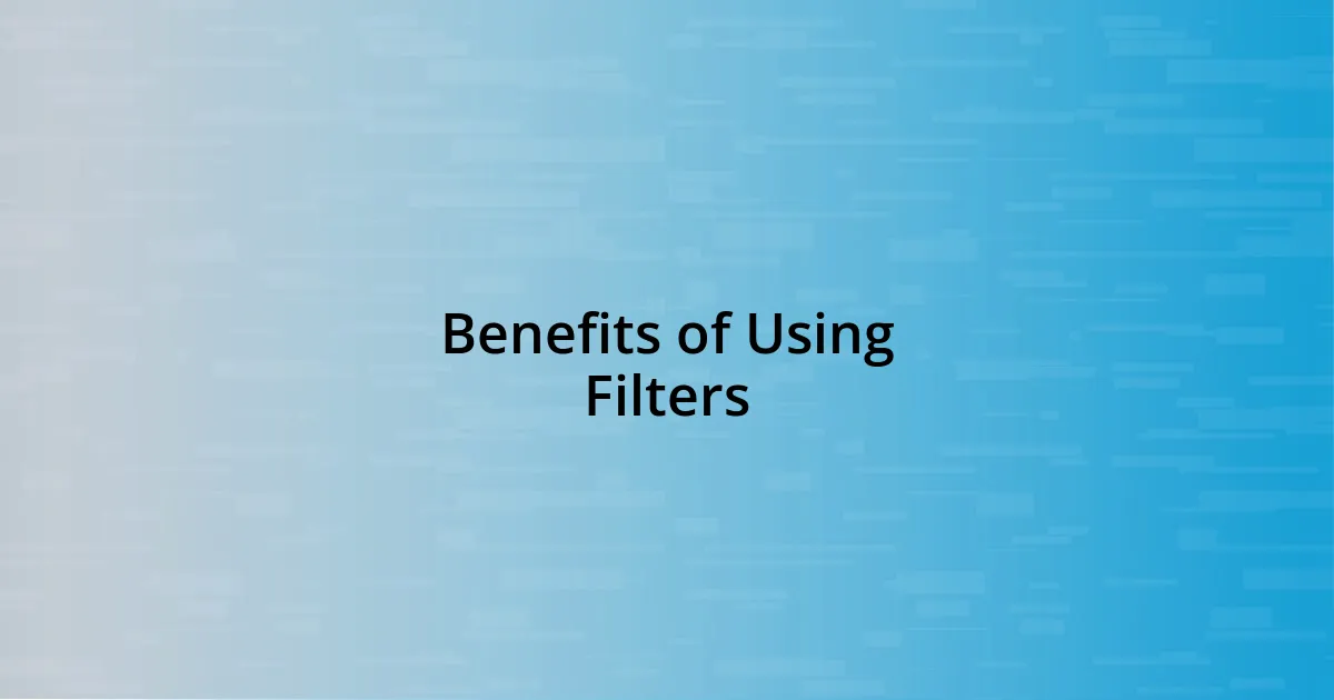 Benefits of Using Filters