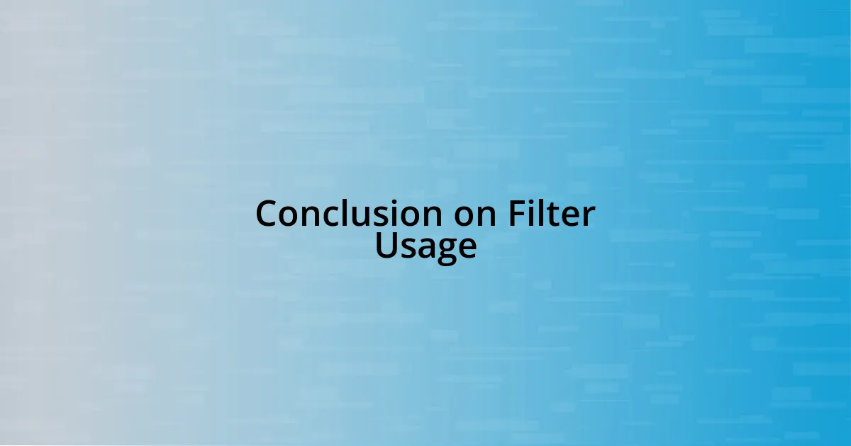 Conclusion on Filter Usage