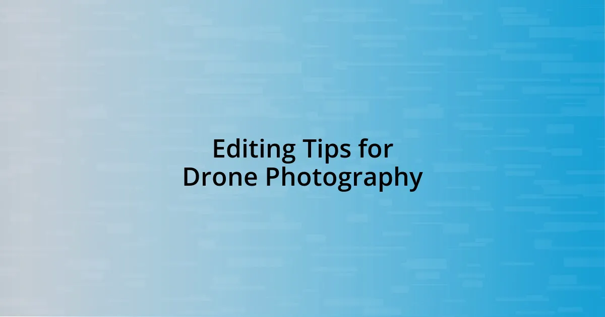 Editing Tips for Drone Photography