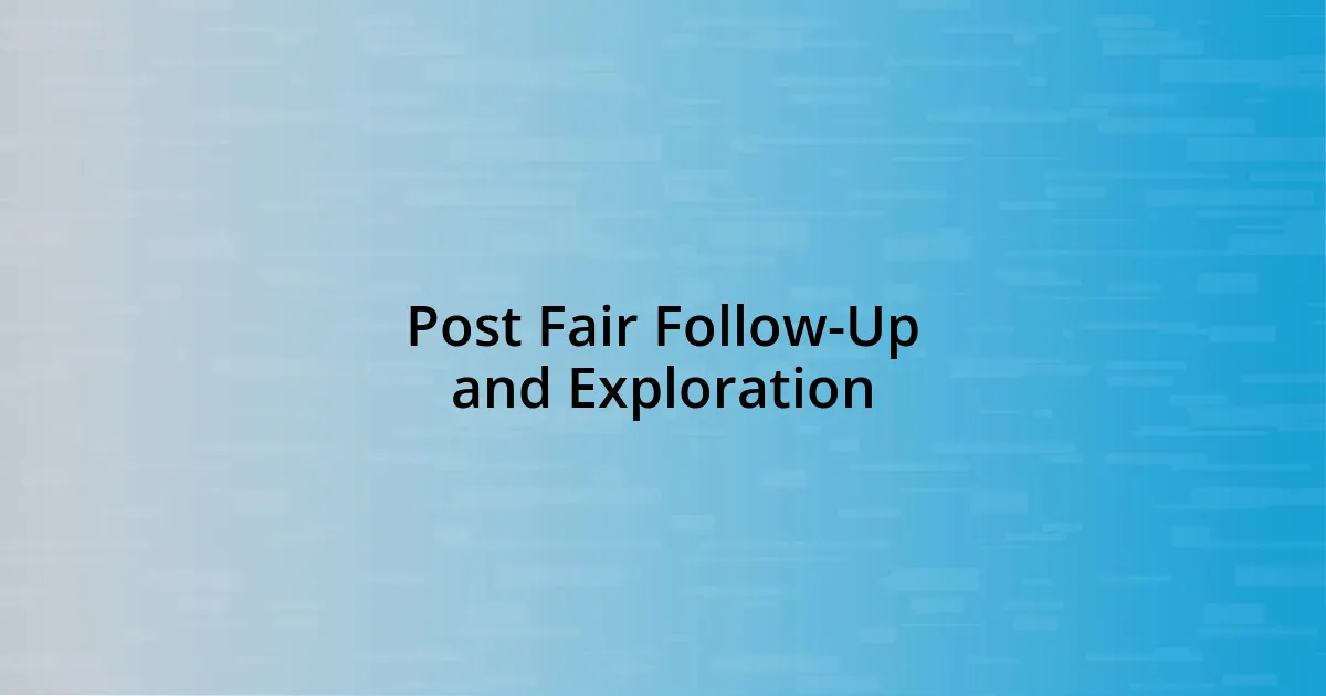 Post Fair Follow-Up and Exploration