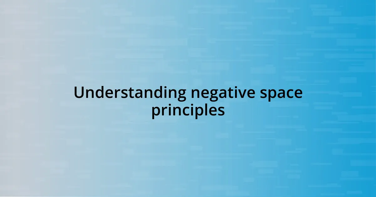 Understanding negative space principles